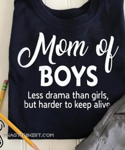 Mom of boys less drama than girls shirt