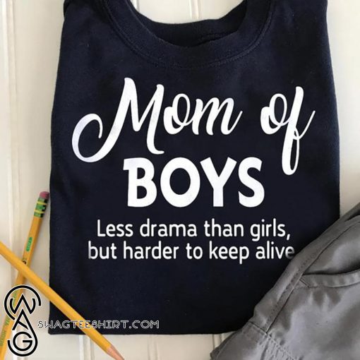 Mom of boys less drama than girls shirt
