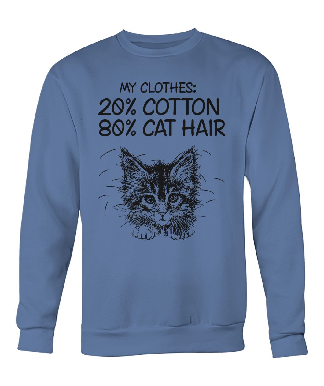 My clothes 20% cotton 80% cat hair crew neck sweatshirt