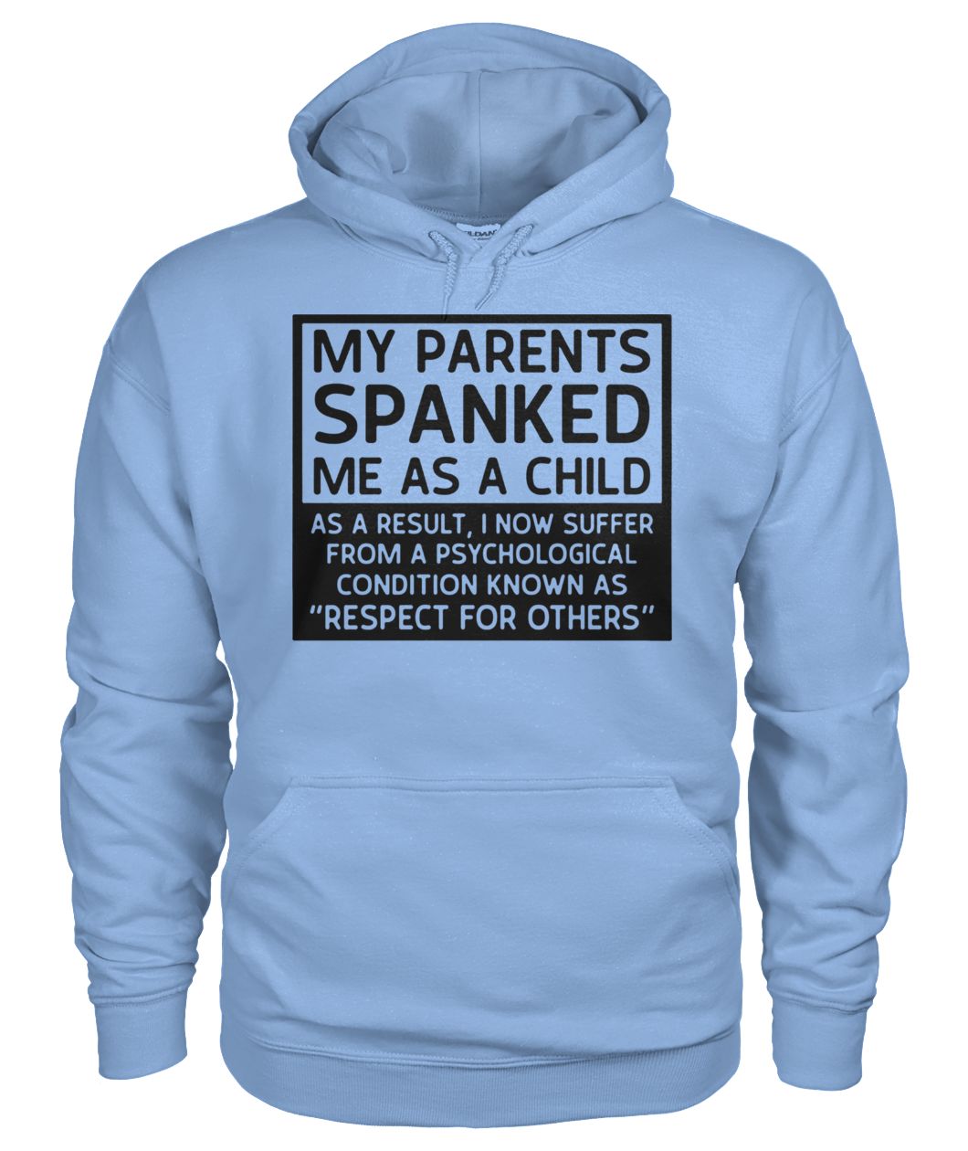 My parents spanked me as a child as a result gildan hoodie