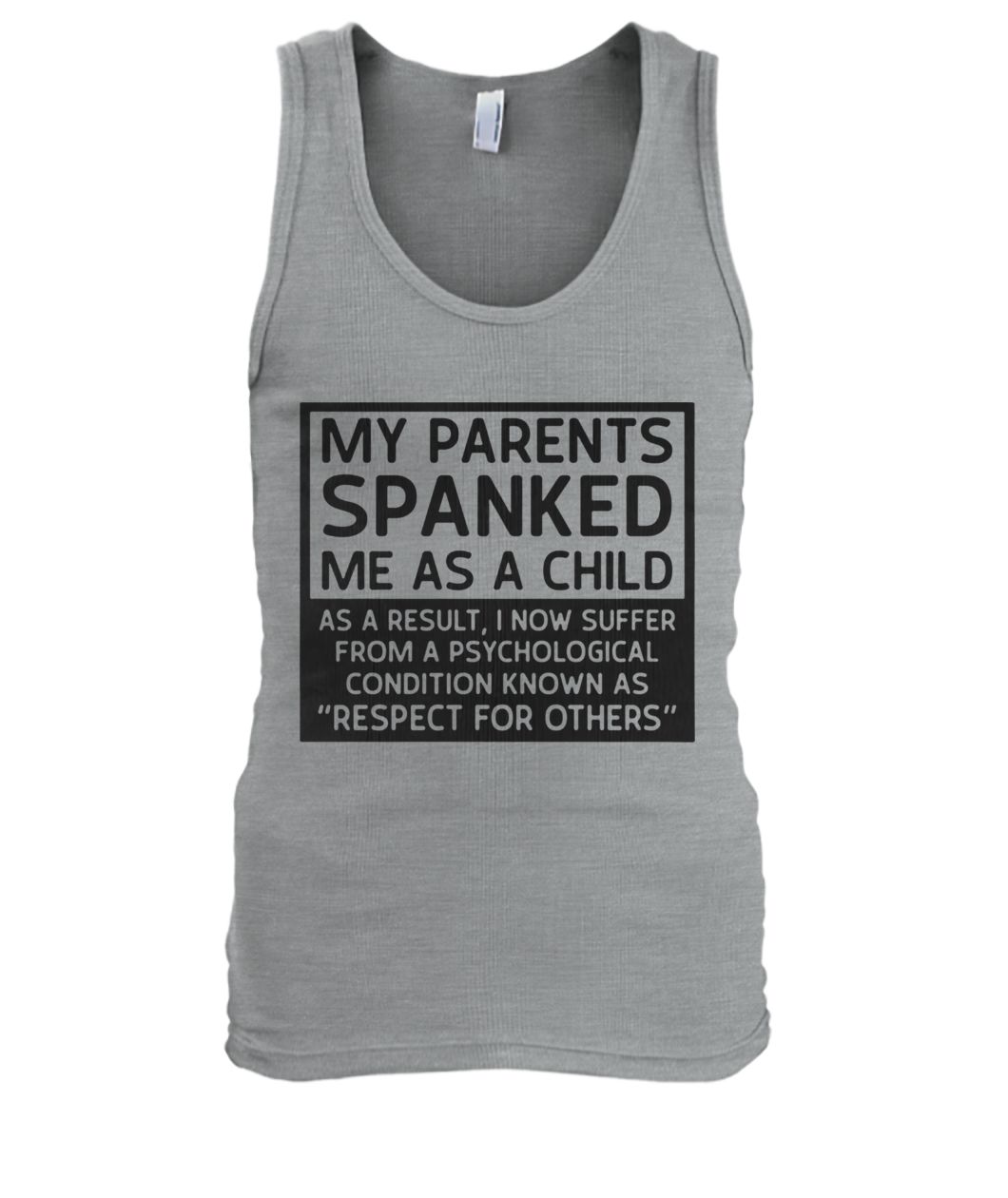 My parents spanked me as a child as a result men's tank top