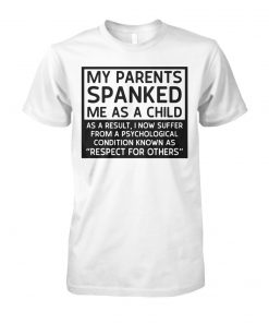 My parents spanked me as a child as a result unisex cotton tee