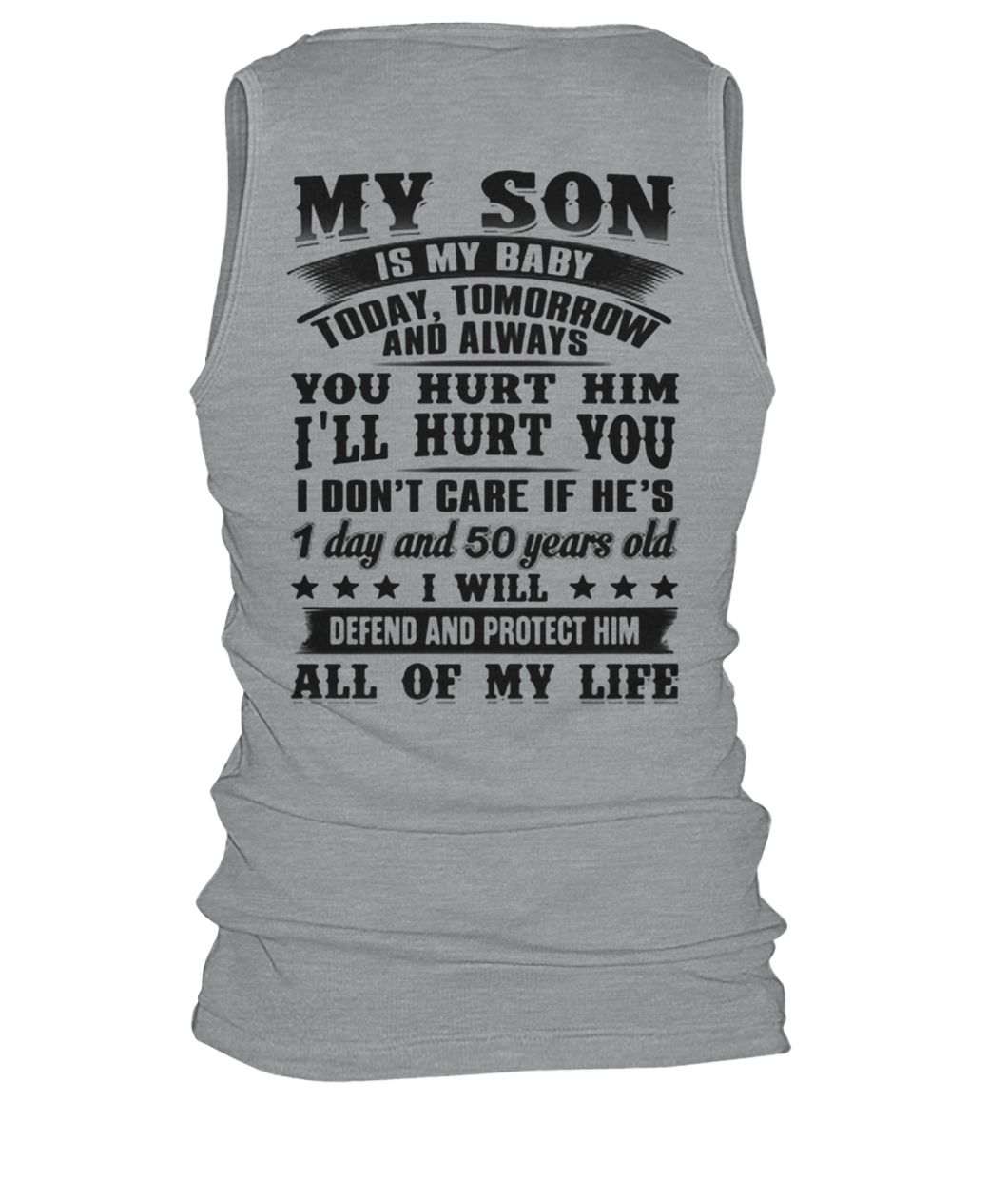 My son is my baby today tomorrow and always you hurt him I'll hurt you men's tank top