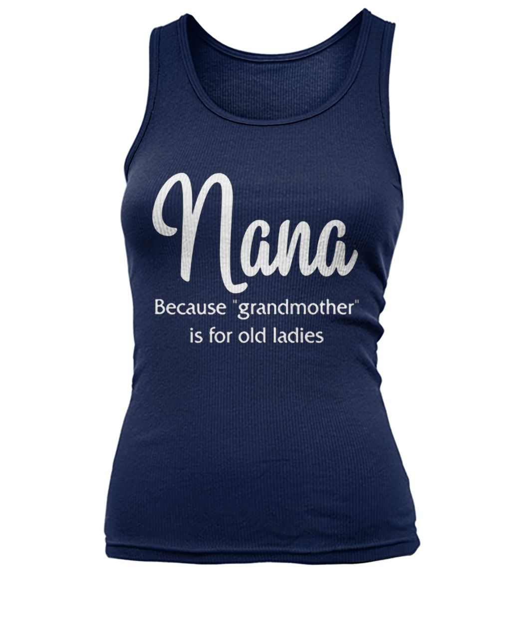 Nana because grandmother for old ladies women's tank top