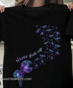 Never give up fibromyalgia awareness dandelion shirt