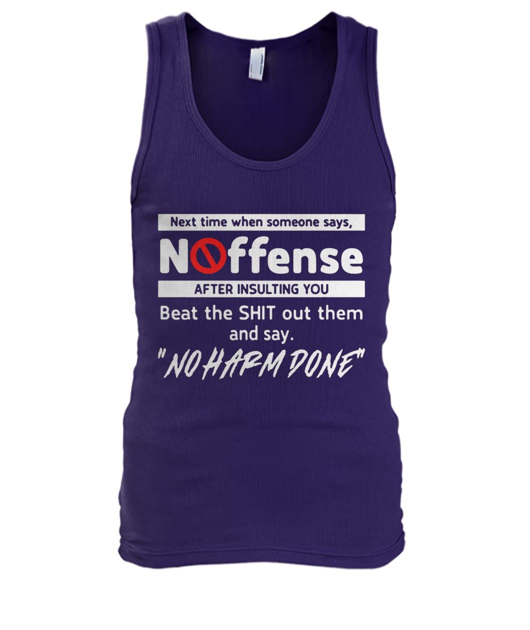 Next time when someone says no offense after insulting you men's tank top