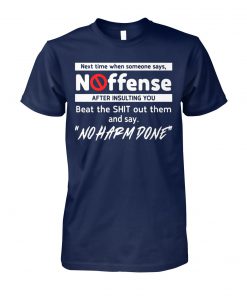 Next time when someone says no offense after insulting you unisex cotton tee