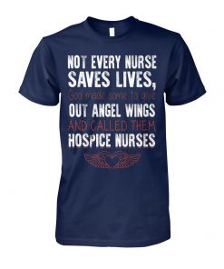 Not every nurse saves lives god made some to give out angel wings unisex cotton tee