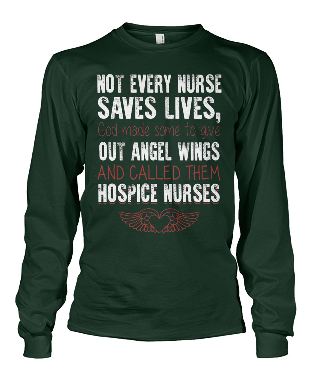 Not every nurse saves lives god made some to give out angel wings unisex long sleeve