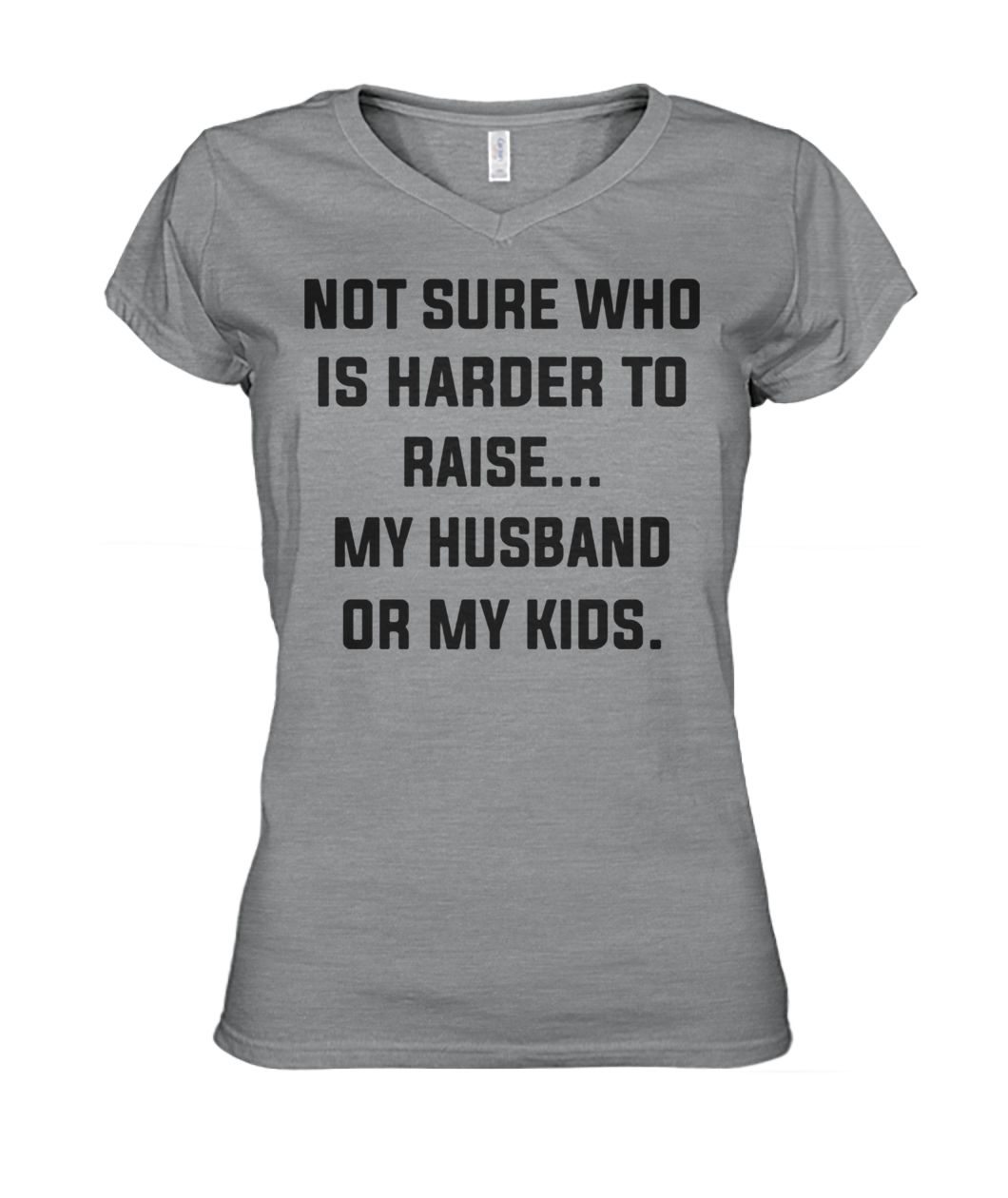 Not sure who is harder to raise my husband or my kids women's v-neck