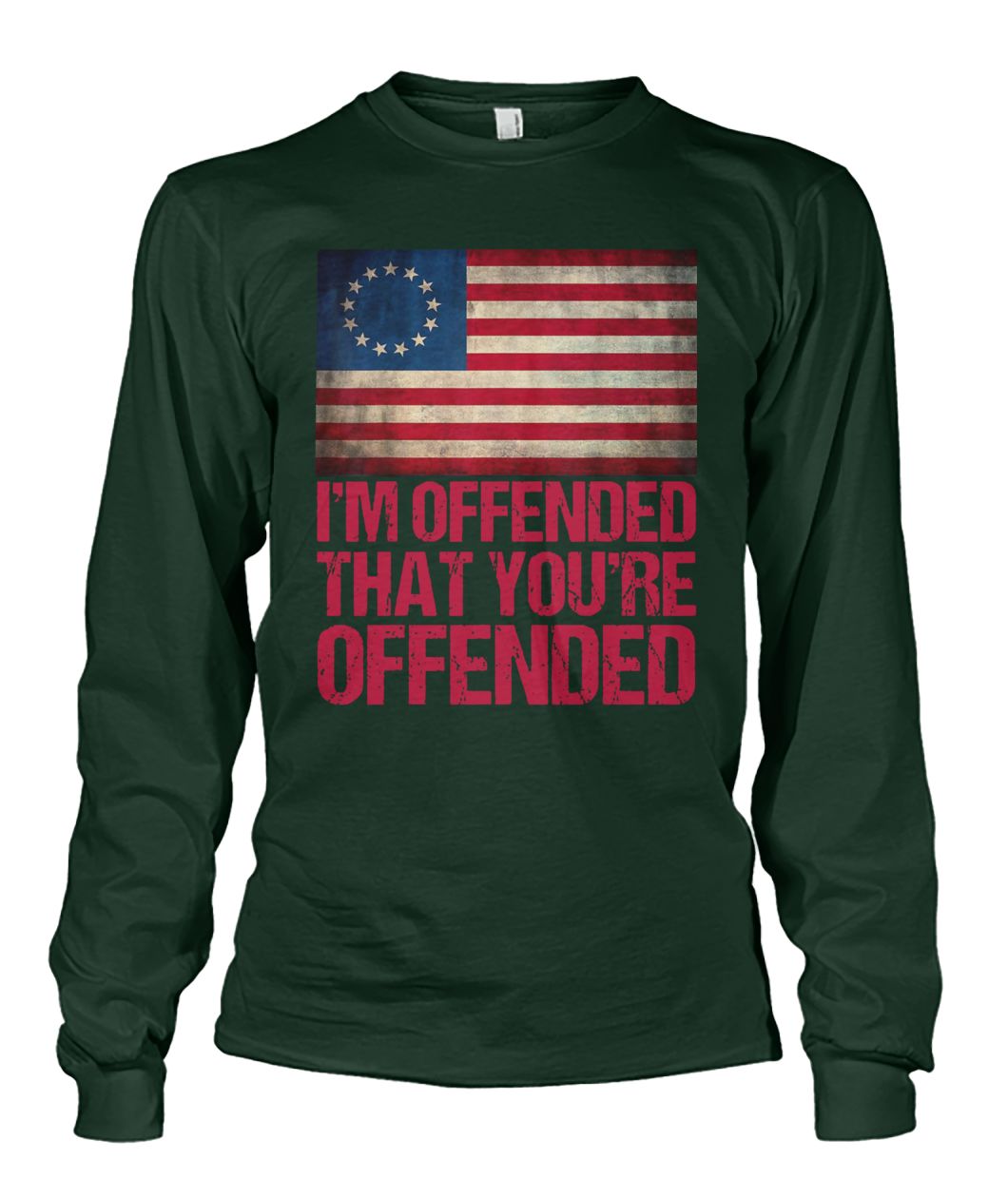 Old glory betsy ross i'm offended that you're offended unisex long sleeve