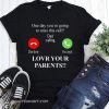 One day you're going to miss this call dad calling shirt