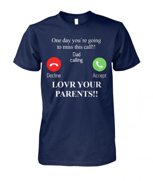 One day you're going to miss this call dad calling unisex cotton tee
