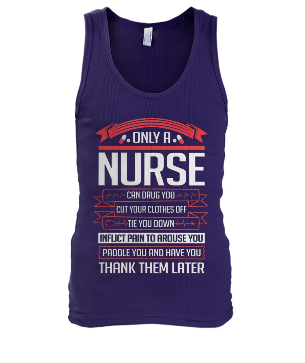 Only a nurse can drug you cut your clothes off tie you down men's tank top