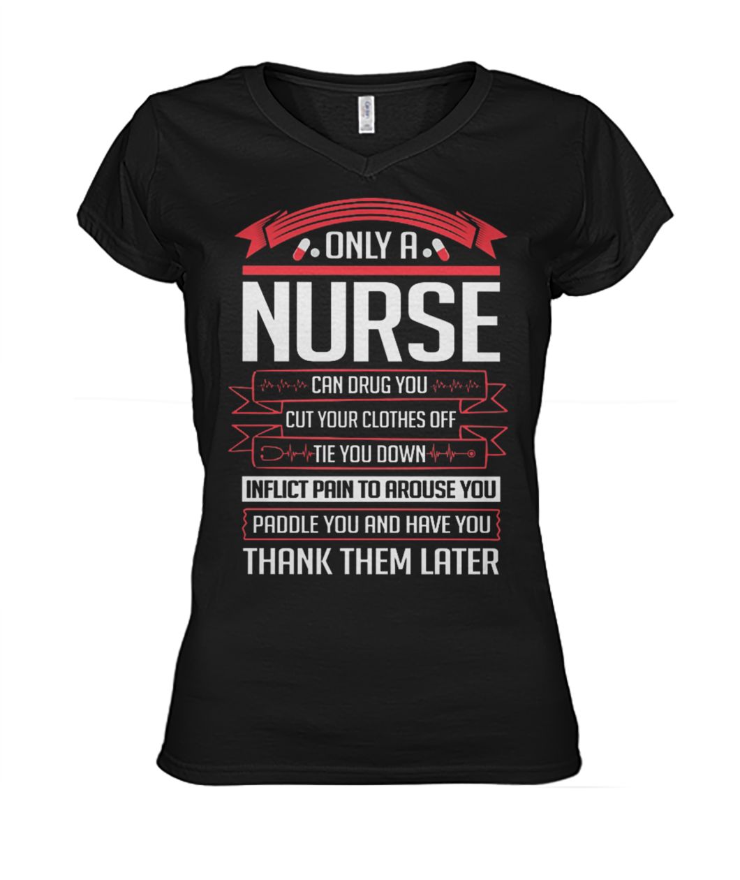 Only a nurse can drug you cut your clothes off tie you down women's v-neck