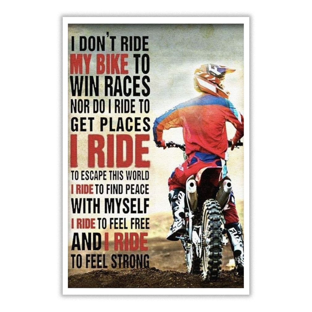 Original I don't ride my bike to win races nor do I ride to get places poster