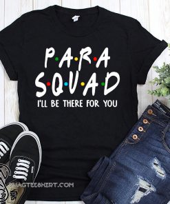 Para squad I'll be there for you shirt
