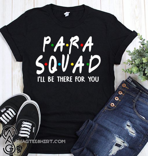 Para squad I'll be there for you shirt