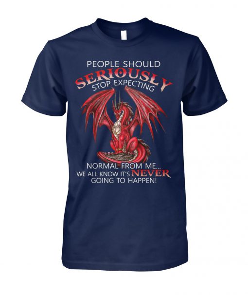 People should seriously stop expecting normal from me red dragon unisex cotton tee