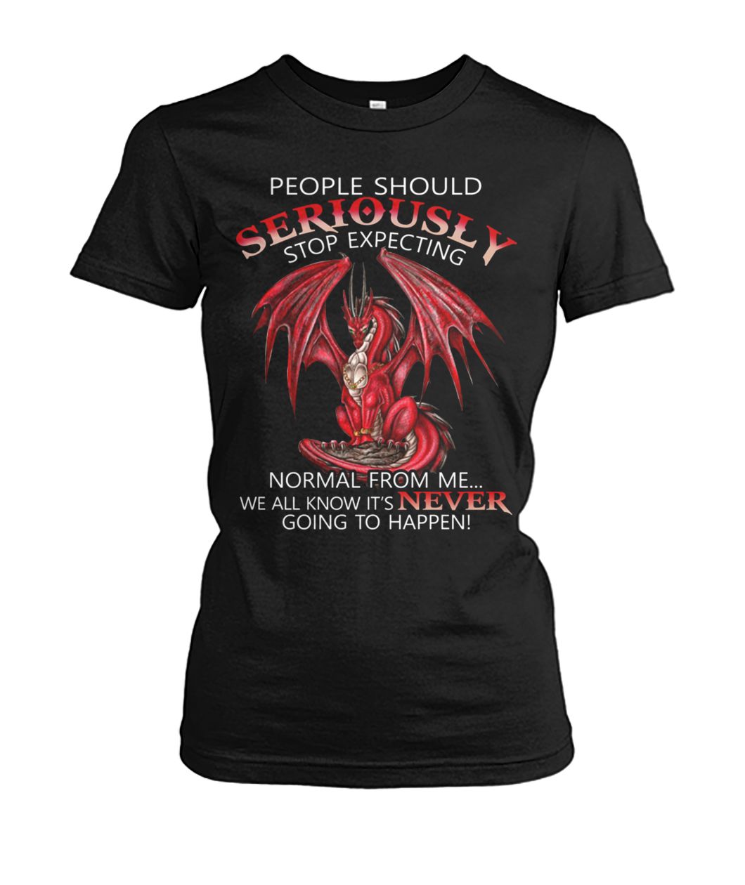People should seriously stop expecting normal from me red dragon women's crew tee