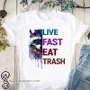 Raccoon live fast eat trash shirt