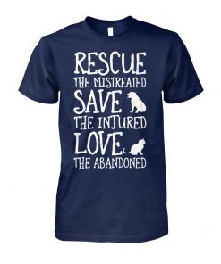 Rescue the mistreated save the injured love the abandoned unisex cotton tee