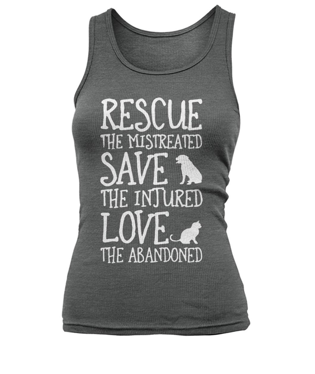 Rescue the mistreated save the injured love the abandoned women's tank top
