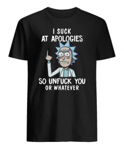 Rick and morty I suck at apologies so unfuck you or whatever men's shirt