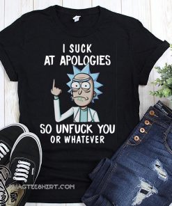 Rick and morty I suck at apologies so unfuck you or whatever shirt