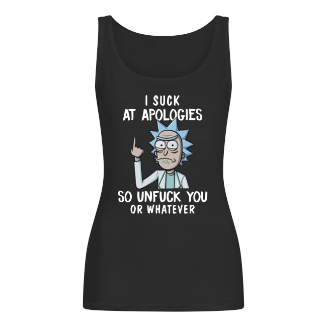 Rick and morty I suck at apologies so unfuck you or whatever women's tank top