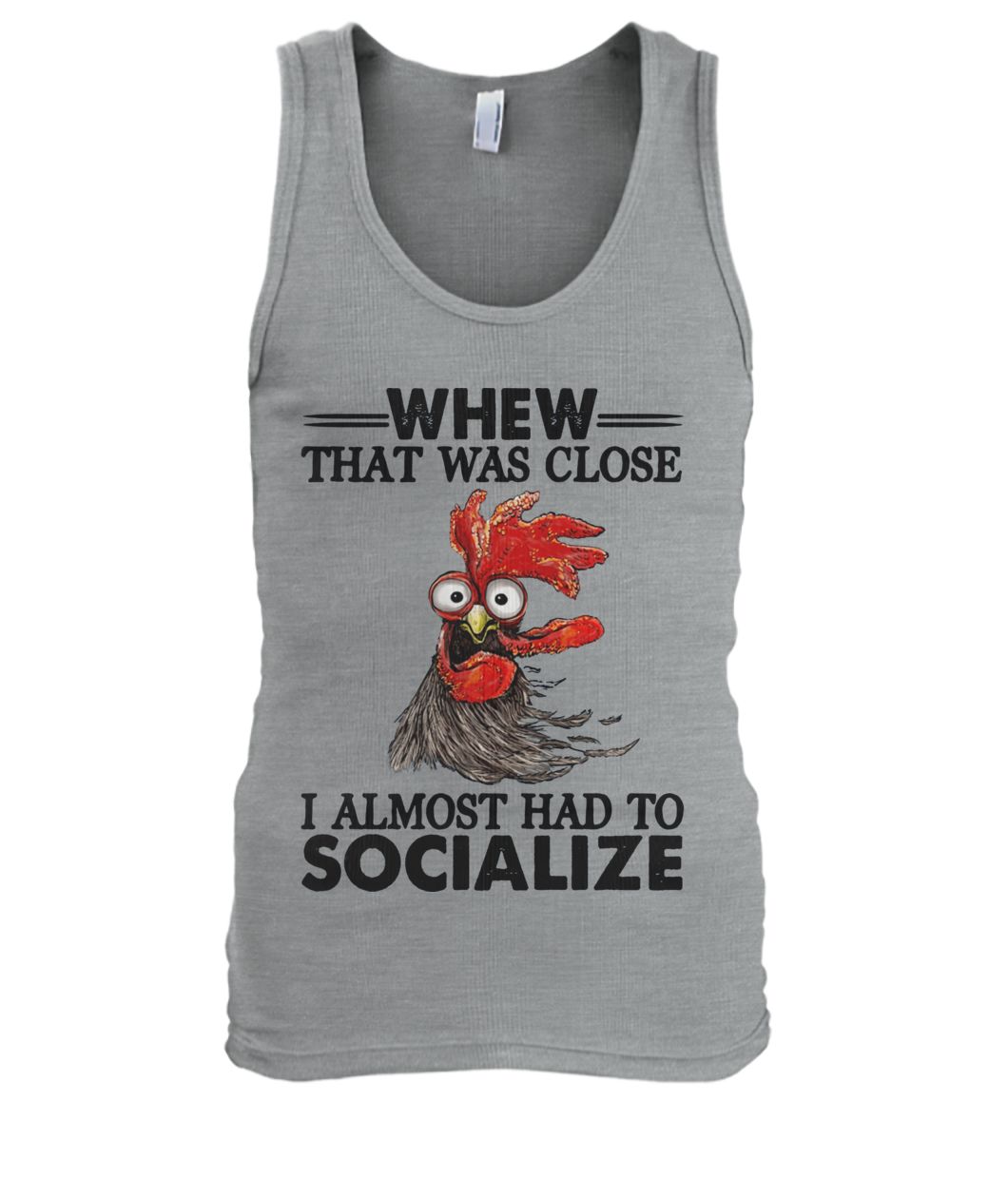 Rooster whew that was close I almost had to socialize men's tank top
