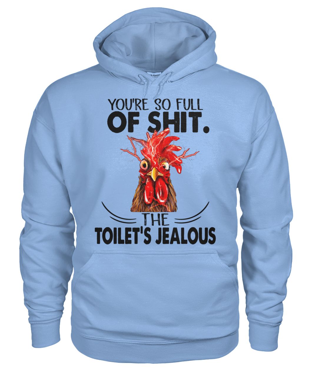 Rooster you're so full of shit the toilet's jealous chicken gildan hoodie
