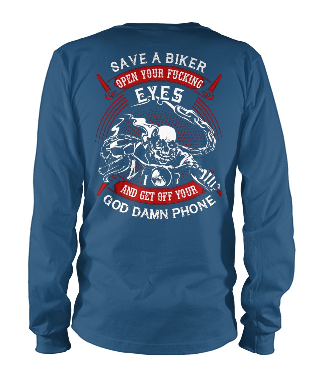 Save a biker open your fucking eyes and get off your god damn phone unisex long sleeve