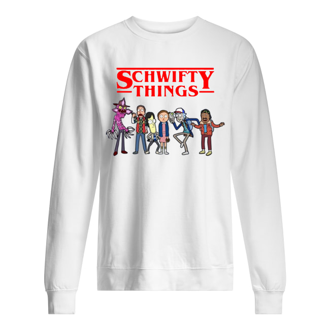 Schwifty things rick and morty stranger things sweatshirt
