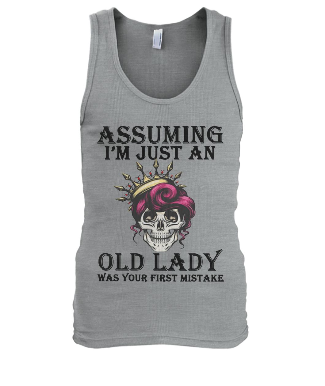 Skull queen assuming I'm just an old lady was your first mistake men's tank top