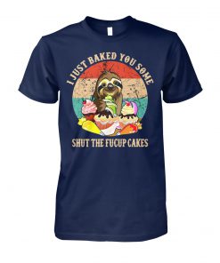 Sloth I just baked you some shut the fucup cakes vintage unisex cotton tee