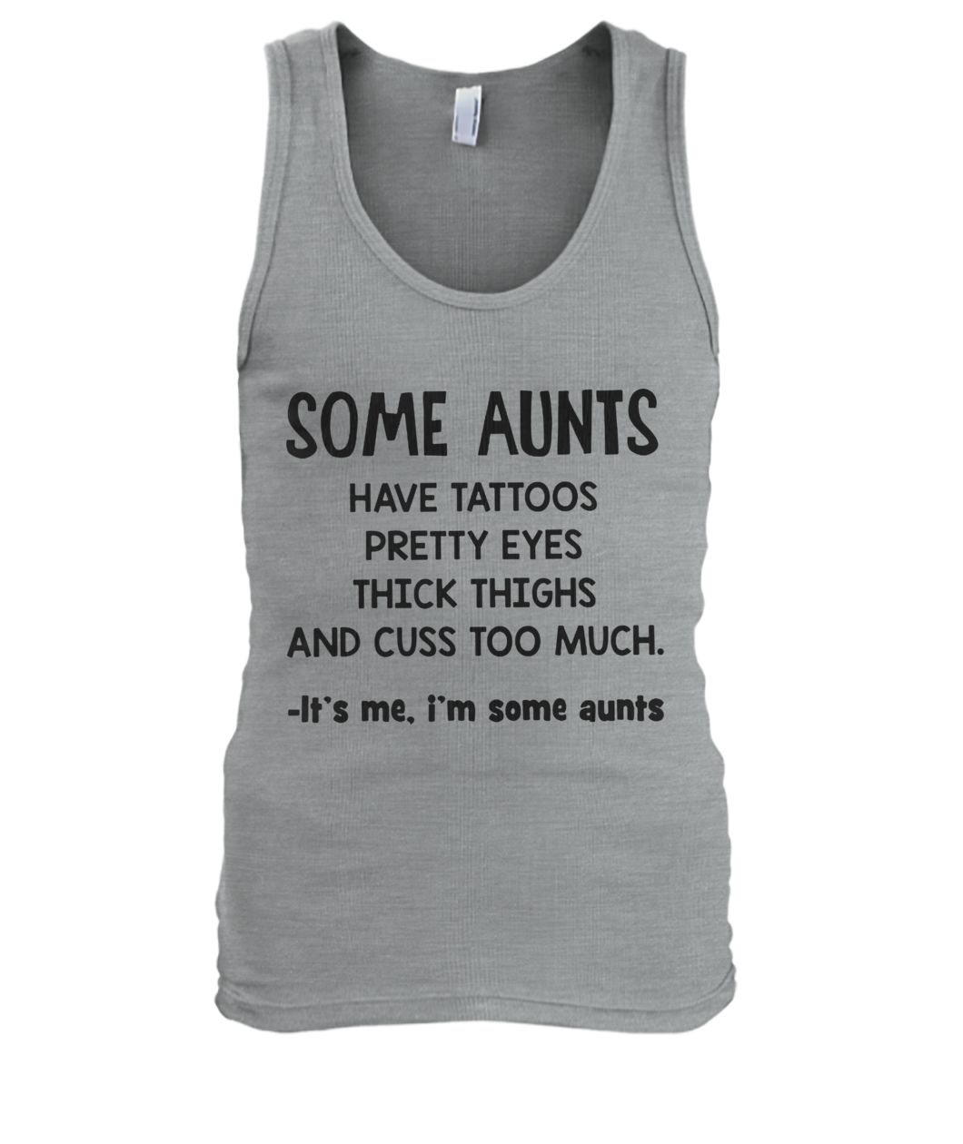 Some aunts have tattoos pretty eyes thick thighs and cuss to much men's tank top