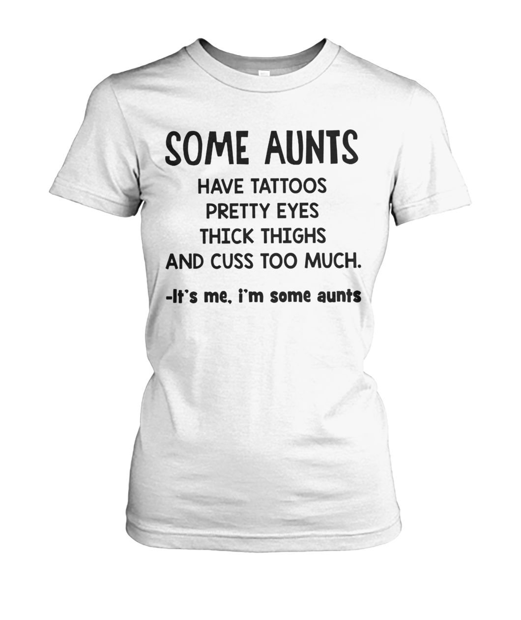 Some aunts have tattoos pretty eyes thick thighs and cuss to much women's crew tee