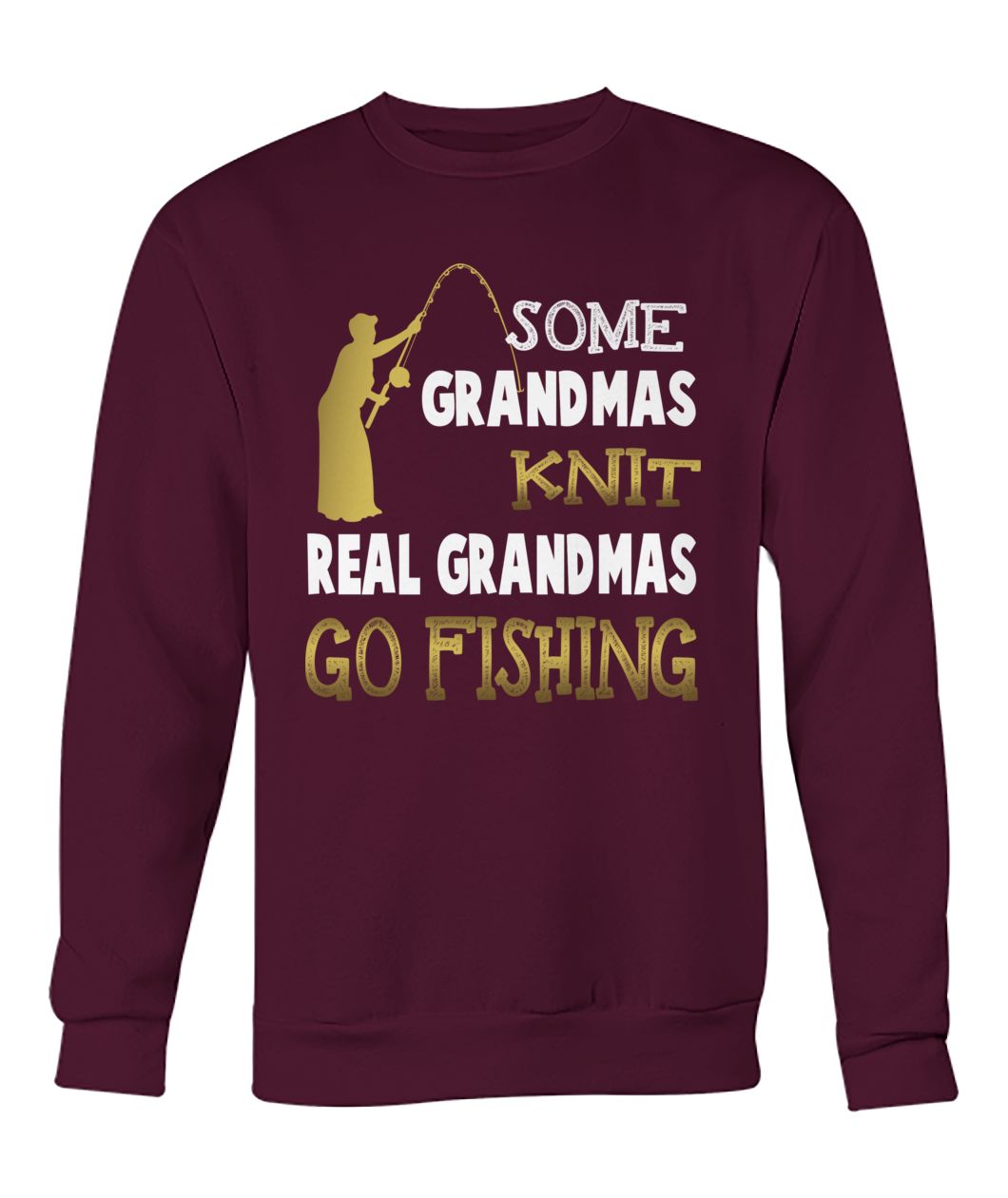 Some grandmas knit real grandmas go fishing crew neck sweatshirt
