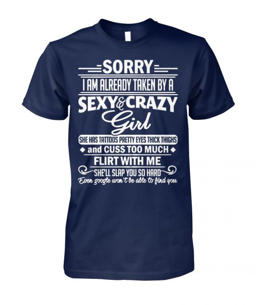Sorry I am already taken by a sexy and crazy girl unisex cotton tee