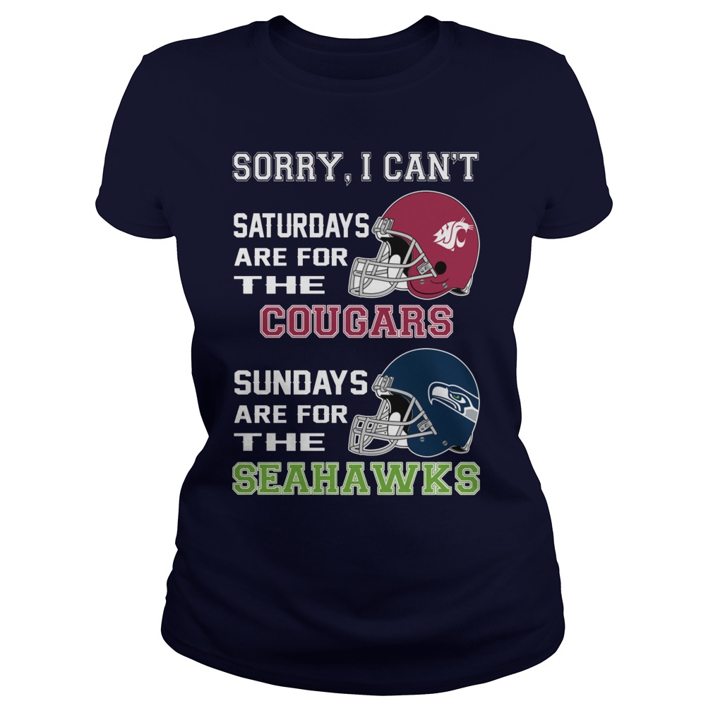 Sorry I can't saturdays are for the cougars sundays are for the seahawks lady shirt