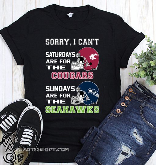 Sorry I can't saturdays are for the cougars sundays are for the seahawks shirt