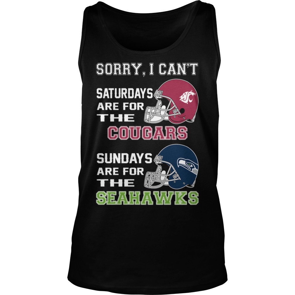 Sorry I can't saturdays are for the cougars sundays are for the seahawks tank top