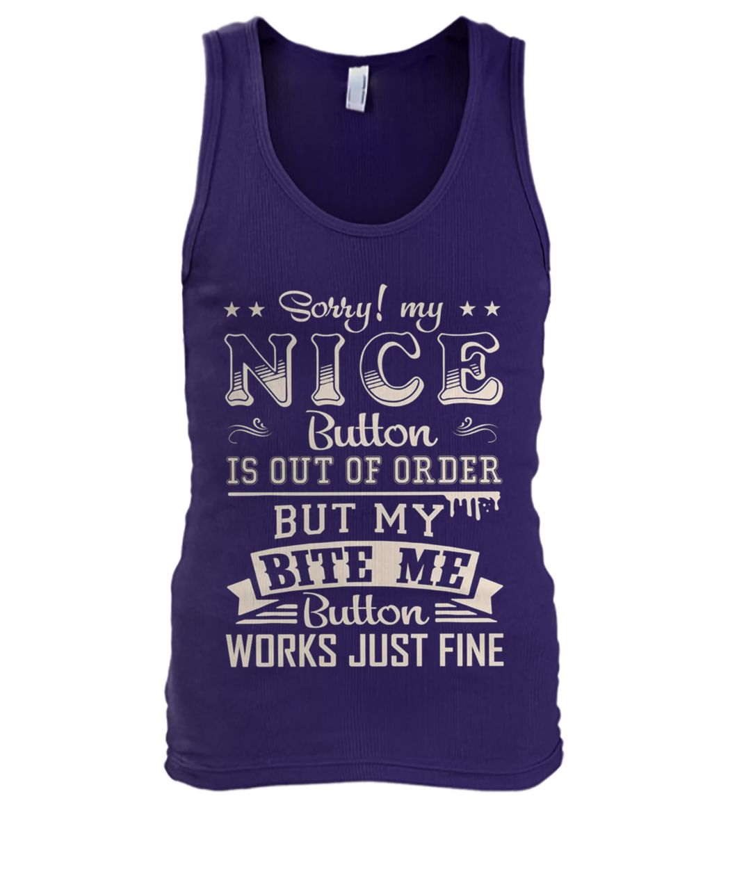 Sorry my nice button out of order but my bite me button works just fine men's tank top