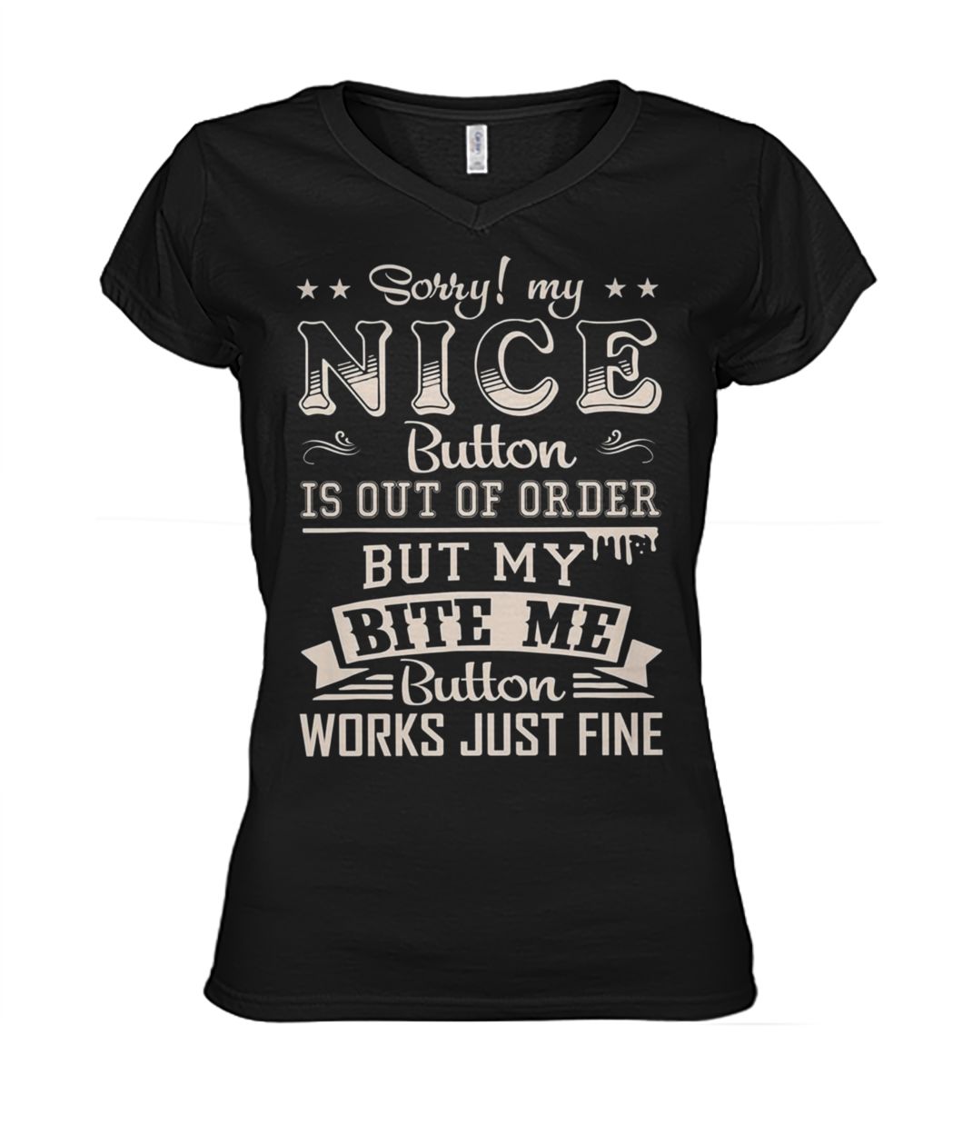 Sorry my nice button out of order but my bite me button works just fine women's v-neck