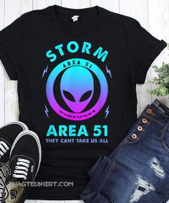 Storm area 51 alien they can't stop all us shirt