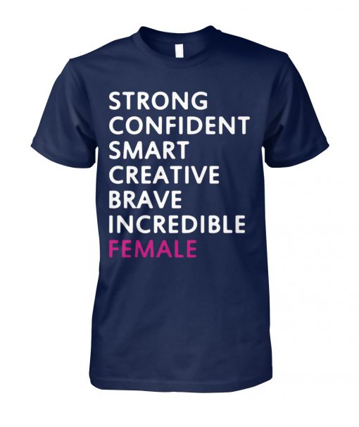 Strong confident smart creative brave incredible female unisex cotton tee