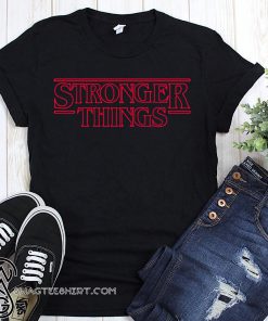 Stronger things stranger things shirt