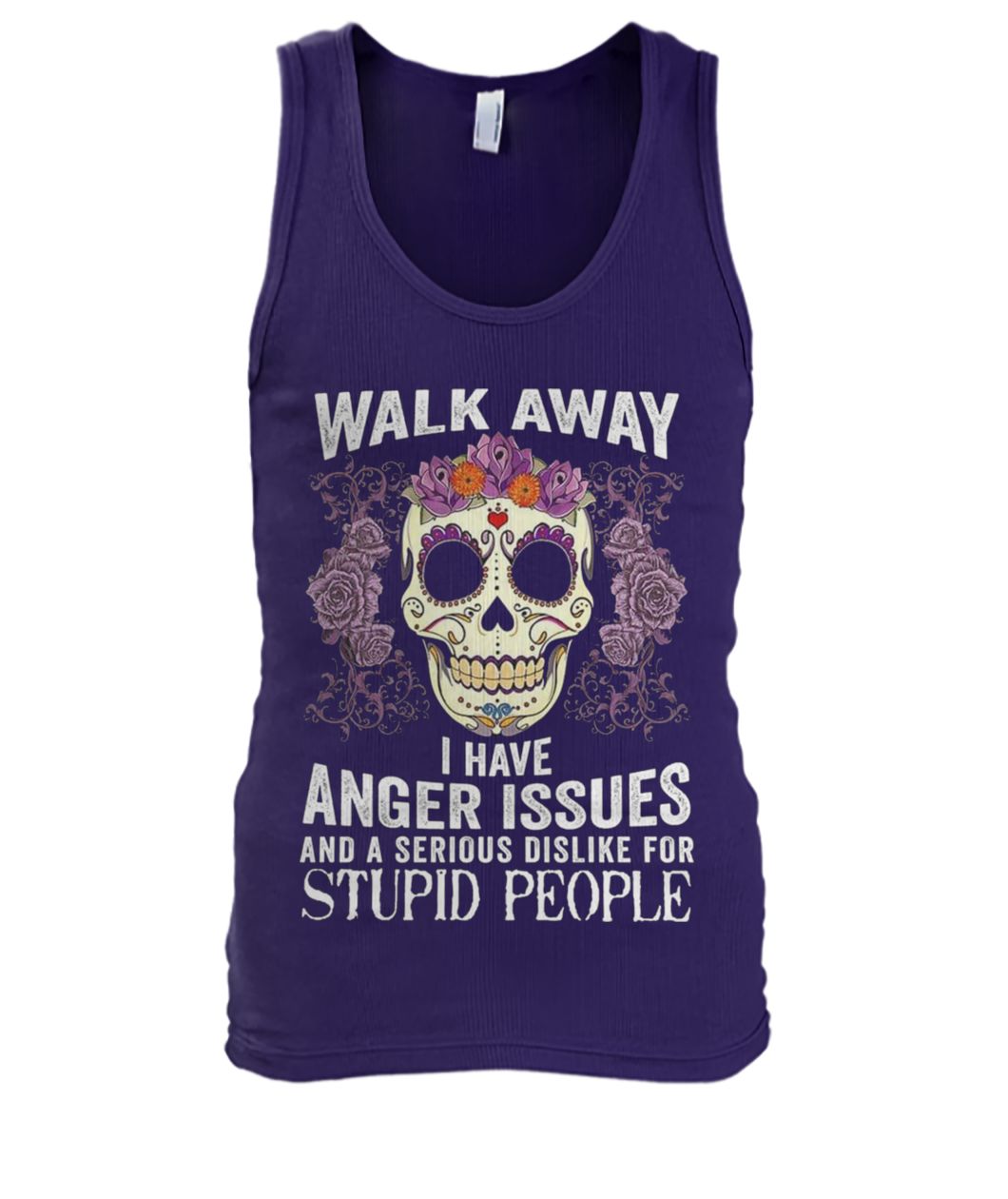 Sugar skull walk away i have anger issues and a serious dislike for stupid people men's tank top
