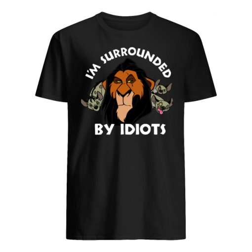 The lion king scar I'm surrounded by idiots men's shirt